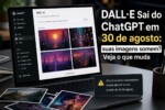 DALL·E sai do ChatGPT em 30 de agosto: suas imagens somem? Veja o que muda